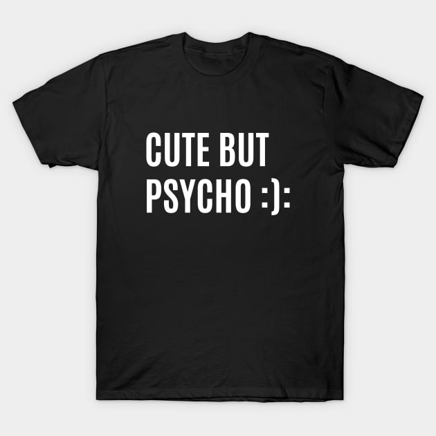 CUTE BUT PSYCHO T-Shirt by RUNAWAYSTEPH